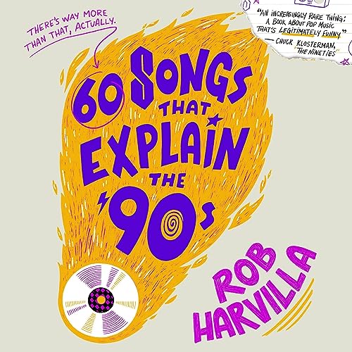 60 Songs That Explain the ’90s By Rob Harvilla